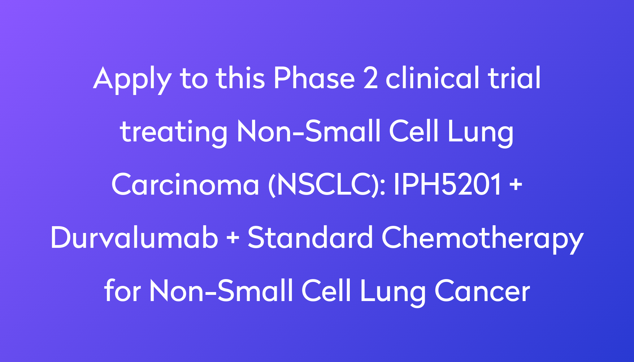 IPH5201 + Durvalumab + Standard Chemotherapy For Non-Small Cell Lung ...